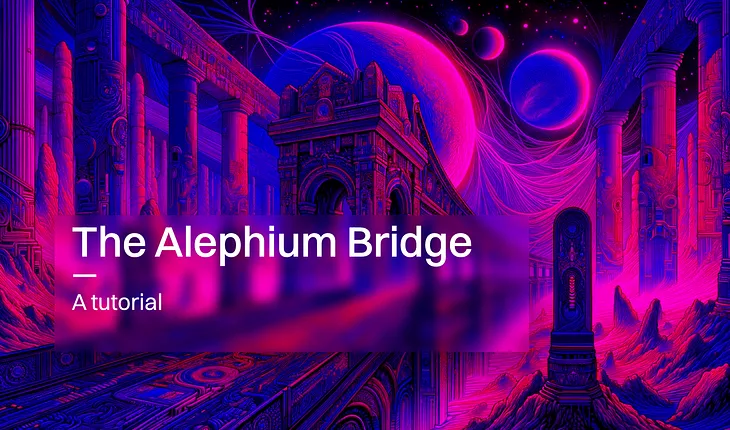 Alephium Bridge: The Tutorial