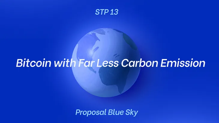 STP 13 (Proposal Blue Sky): An Evolution of Bitcoin with Far Less Carbon Emission