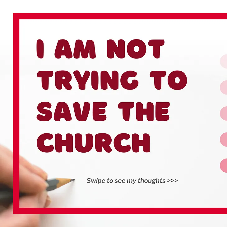 I am not trying to save the church