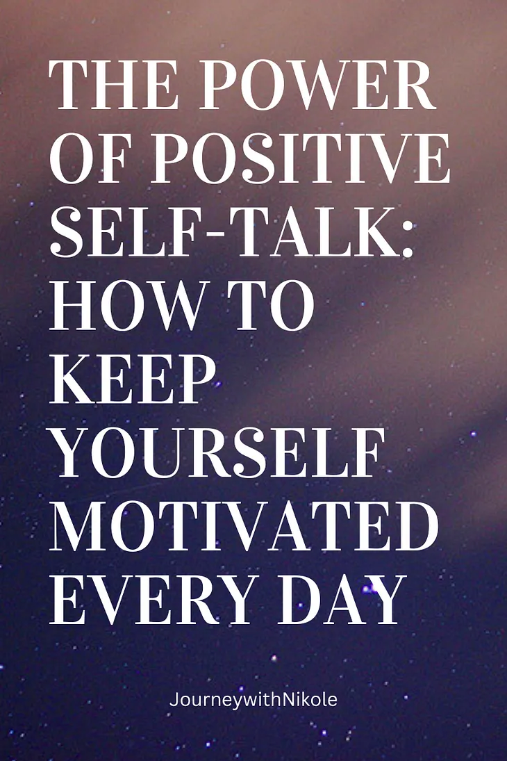 The Power of Positive Self-talk: How to Keep Yourself Motivated Every Day