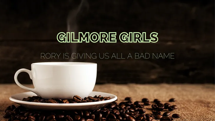 Gilmore Girls: Rory Is Giving Us All a Bad Name