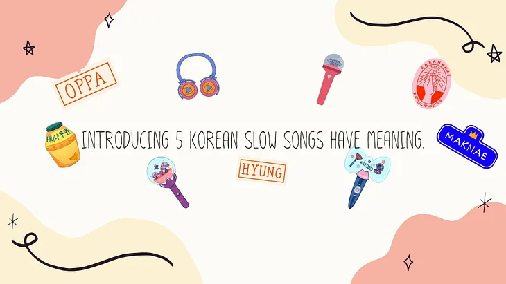 Introducing 5 Korean slow songs have meaning.