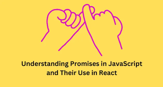 Understanding Promises in JavaScript and Their Use in React