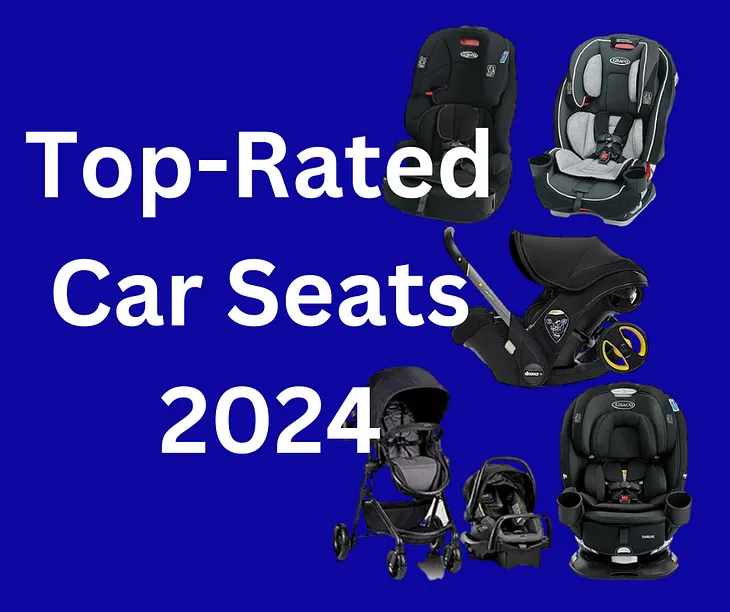 5 Top-Rated Car Seats for 2024: Your Ultimate Comparison