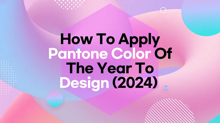 How to apply Pantone Color of the Year to design (2024)