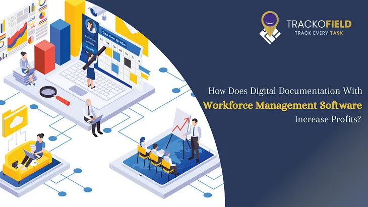 How Does Digital Documentation With Workforce Management Software Increase Profits?