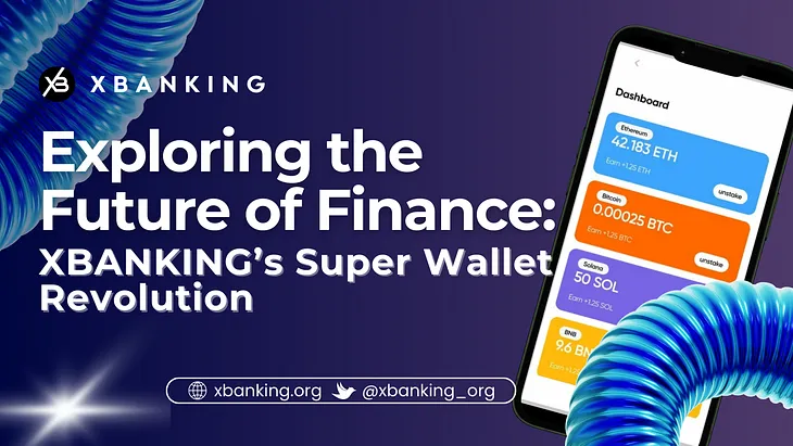 Exploring the Future of Finance: XBANKING’s Super Wallet Revolution