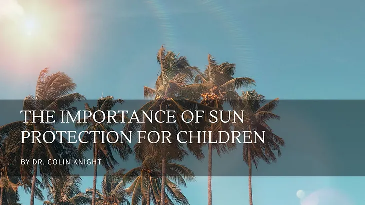 The Importance of Sun Protection for Children — Dr. Colin Knight