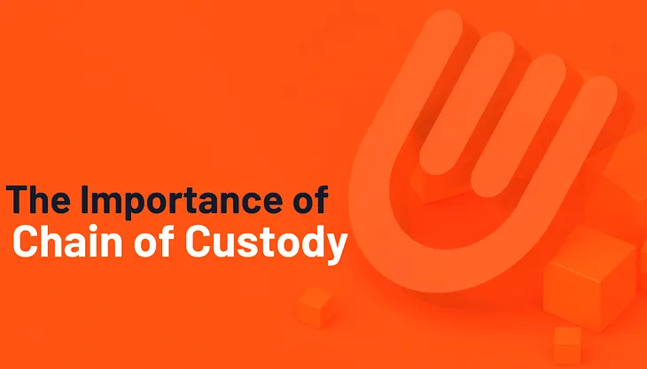 The Importance of Chain of Custody