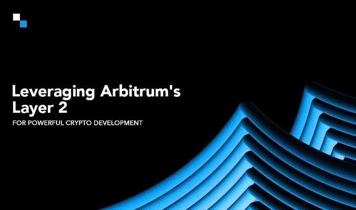 Why Arbitrum Is An Ideal Layer 2 Blockchain Solution for Cryptocurrency Development?
