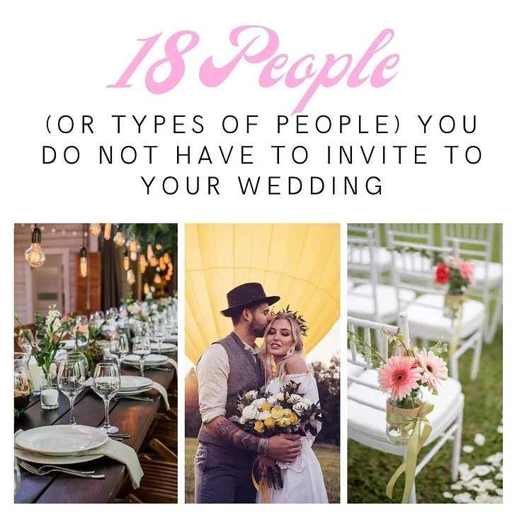 three photo wedding collage with beautiful wedding reception tables, photo of bride and groom, and outdoor wedding ceremony with white chairs decorated with pink daisies — — words — -18 People (or Types of People) You Do NOT Have to Invite to Your Wedding