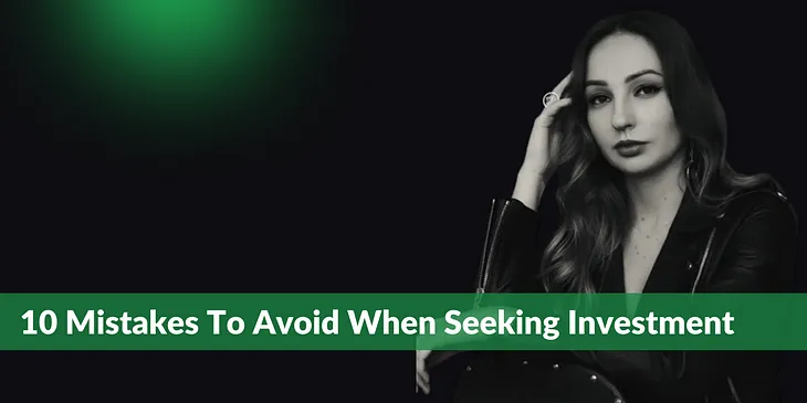 10 Mistakes To Avoid When Seeking Investment