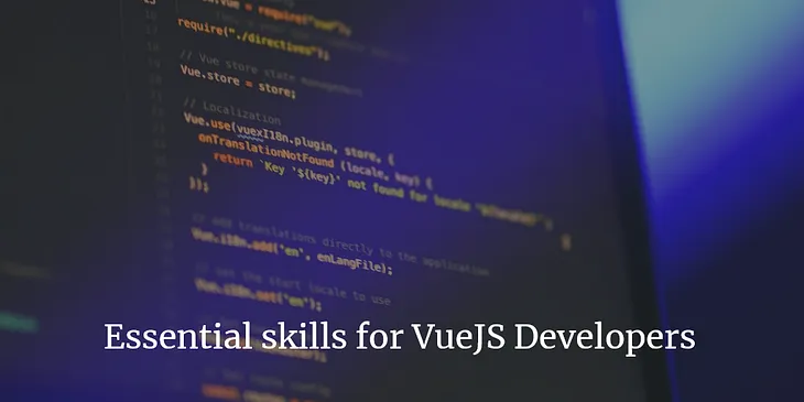 Essential skills for VueJS developers