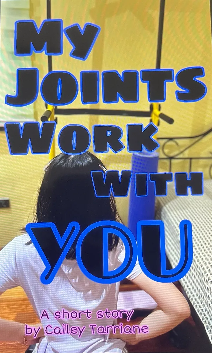 My Joints Work with You: A short story about arthritis in young girls.