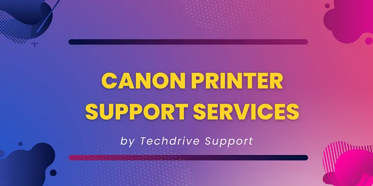 Canon Printer support services — Techdrive Support