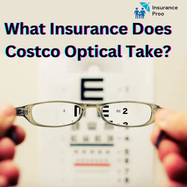 What Insurance Does Costco Optical Take?