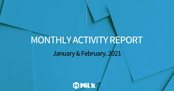 MiL.k Monthly Report — January & February. 2021