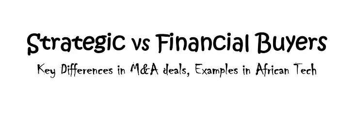 Strategic vs Financial Buyers: Key Differences in M&A deals, Examples in African Tech