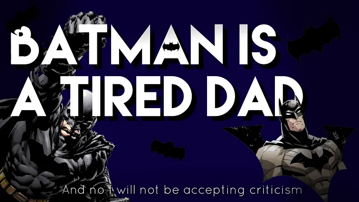 Batman is a Tired Dad: The Video