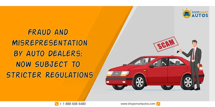 Fraud and Misrepresentation by Auto Dealers: Now Subject to Stricter Regulations