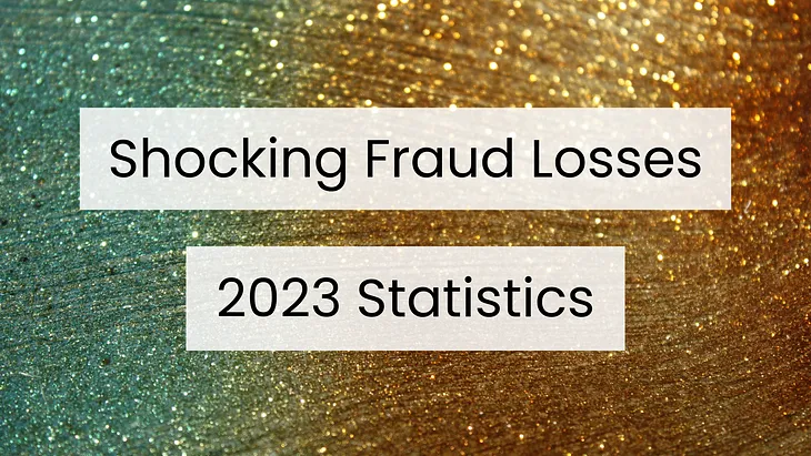 Shocking Fraud Losses: 2023 Statistics