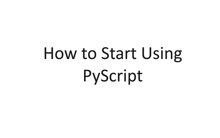 How to Start Using PyScript