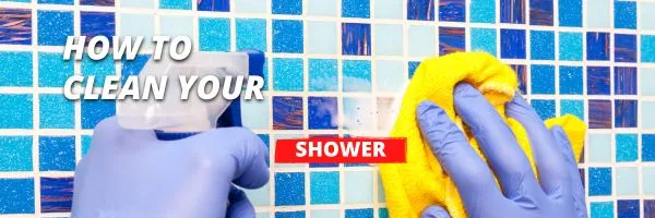 The Ultimate Guide to Cleaning Your Shower: Tips and Tricks