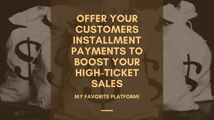 Offer Your Customers Installment Payments to Boost Your High-Ticket Sales