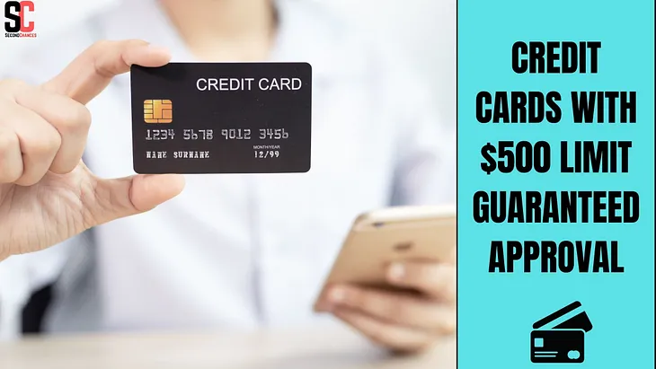 CREDIT CARDS WITH $500 LIMIT GUARANTEED APPROVAL FOR APRIL 2024