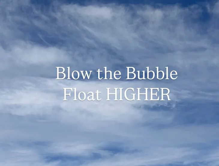 It’s All in Your Head — Blow the Bubble!