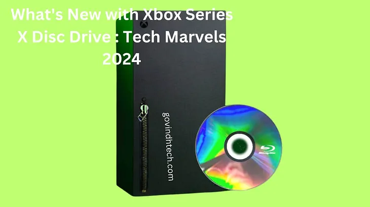 What’s New with Xbox Series X Disc Drive : Tech Marvels 2024