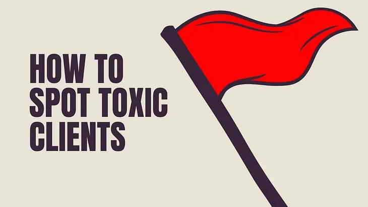 How to Spot Toxic Clients (Red Flags to Look Out For)