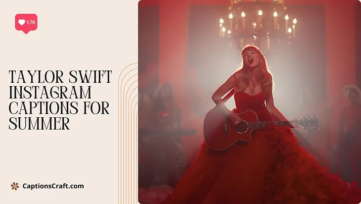 200+ Taylor Swift Summer Captions for Instagram: Channel Her Lyrics and Style for the Perfect…