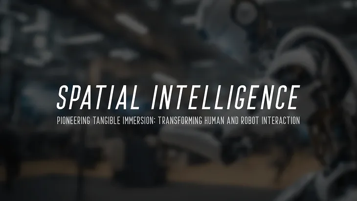 Spatial Intelligence: transforming Human and Robot Interaction