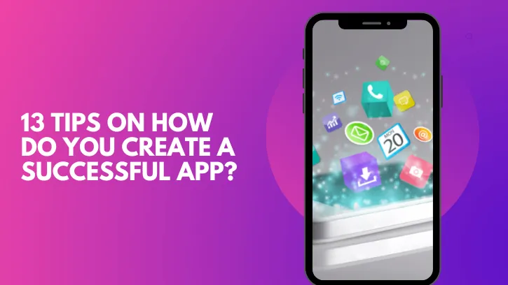 13 Tips for Creating a Successful Mobile Application