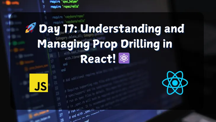 🚀 Day 17: Understanding and Managing Prop Drilling in React! ⚛️