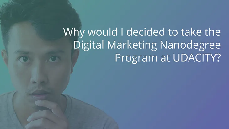 That’s Why I decided to shift my career & chose the Digital Marketing Nanodegree program.