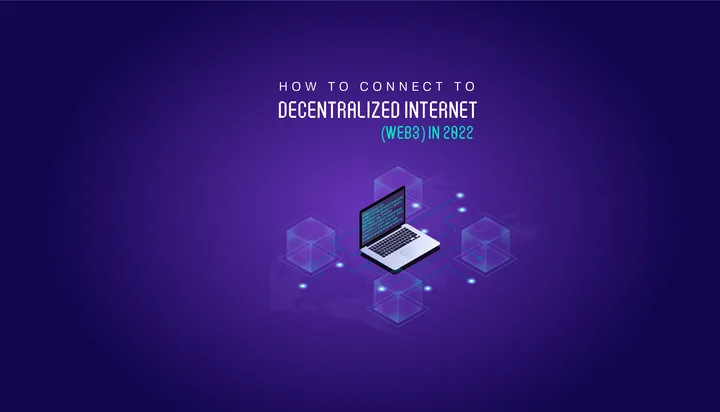 Tutorial: How to Connect to Decentralized Internet (Web3) in 2022