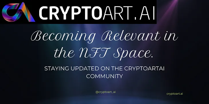 Becoming Relevant in the NFT Space. (Staying Updated on the CryptoArtAi community)