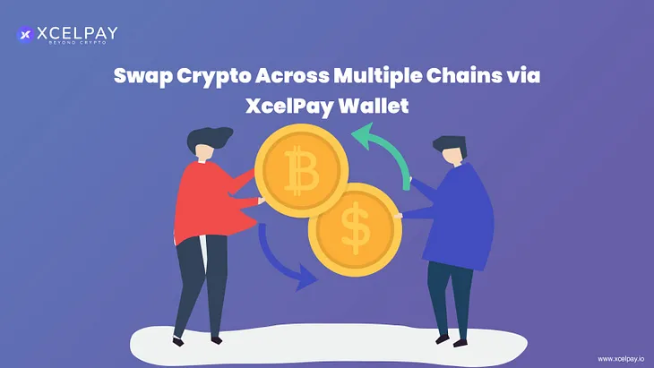 Swap Crypto Securely Across Multiple Chains via XcelPay Wallet