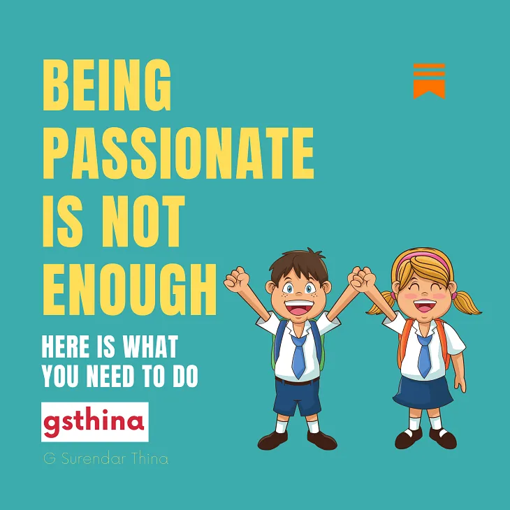 Being passionate is not enough