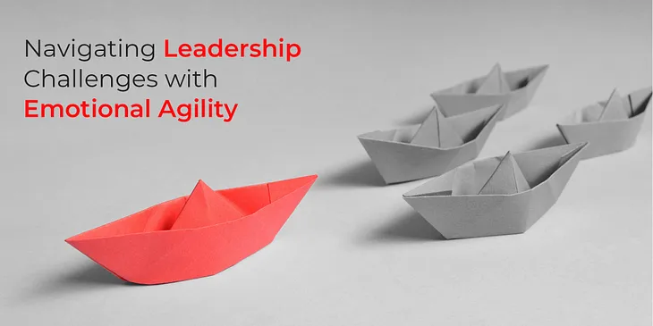 Navigating Leadership Challenges with Emotional Agility