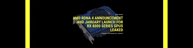 AMD RDNA 4 Announcement and January Launch for RX 8000 Series GPUs Leaked — Gaming Technology Series