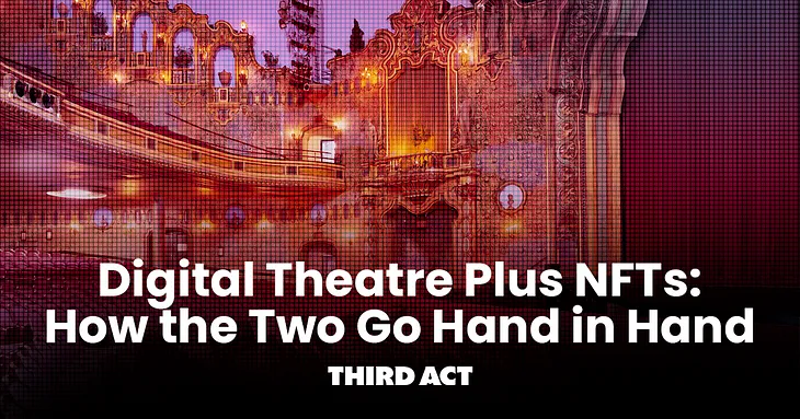 Digital Theatre Plus NFTs: How the Two Go Hand in Hand