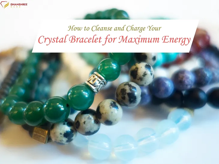 How to Cleanse and Charge Your Crystal Bracelet for Maximum Energy