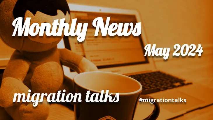 migration talks Monthly News / May, 2024