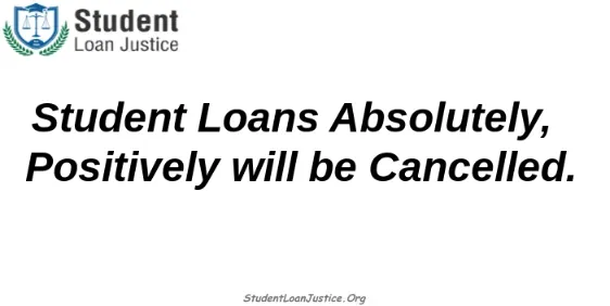 Federal Student Loans Absolutely, Positively, will be Cancelled.