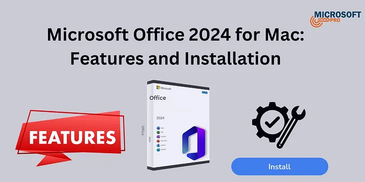 Microsoft Office 2024 for Mac: Key Features, Installation Guide