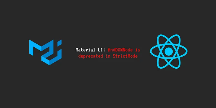 How to solve Material UI error: findDOMNode is deprecated in StrictMode?