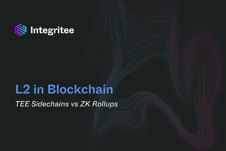 L2 in Blockchain: TEE Sidechains vs. ZK Rollups